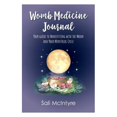 Womb Medicine Journal - McIntyre, Sali (Sali McIntyre)