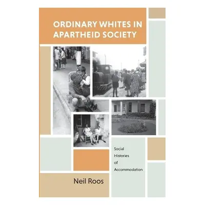 Ordinary Whites in Apartheid Society - Roos, N