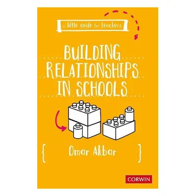 Little Guide for Teachers: Building Relationships in Schools - Akbar, Omar