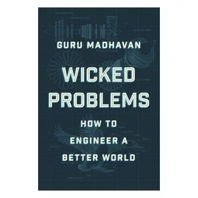 Wicked Problems - Madhavan, Guru (National Academy of Engineering)