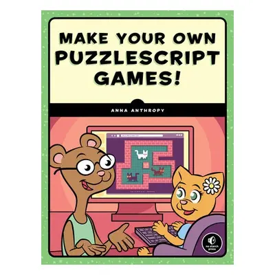 Make Your Own PuzzleScript Games - Anthropy, Anna