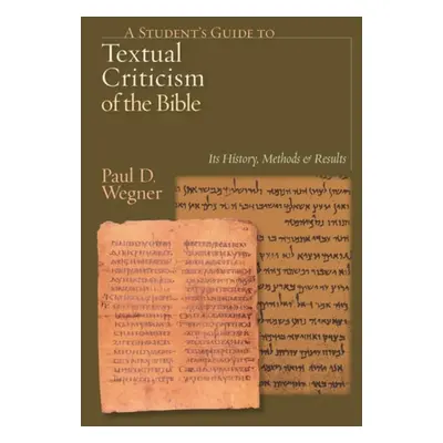 Student's Guide to Textual Criticism of the Bible - Wegner, Paul D, Ph.D.