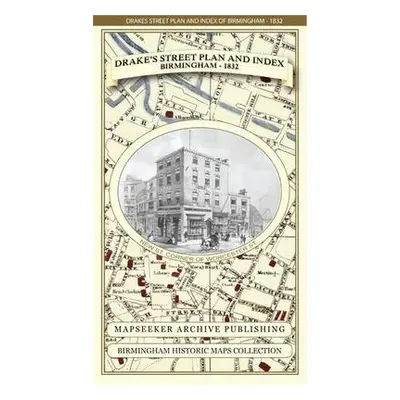 James Drake's Street Plan and Index of Birmingham 1832 - Drake, James a Mapseeker Publishing Ltd