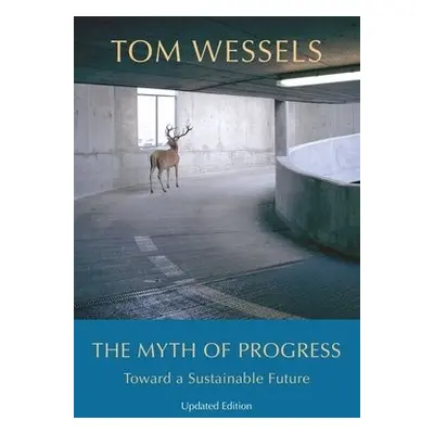 Myth of Progress – Toward a Sustainable Future - Wessels, Tom