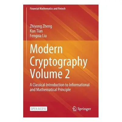 Modern Cryptography Volume 2 - Zheng, Zhiyong a Tian, Kun a Liu, Fengxia