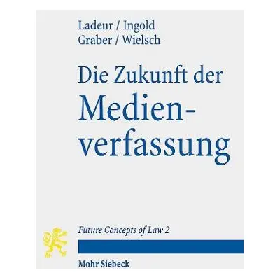 Die Zukunft der Medienverfassung - Ladeur, Karl-Heinz a Ingold, Albert a Graber, Christoph Beat 