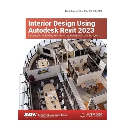 Interior Design Using Autodesk Revit 2023 - Stine, Daniel John