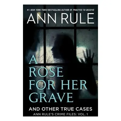 Rose For Her Grave a Other True Cases - Rule, Ann