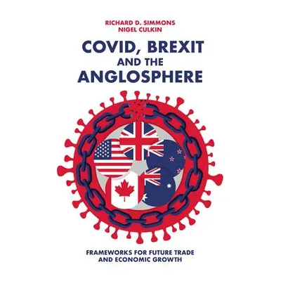 Covid, Brexit and The Anglosphere - Simmons, Richard D (University of Hertfordshire, UK) a Culki