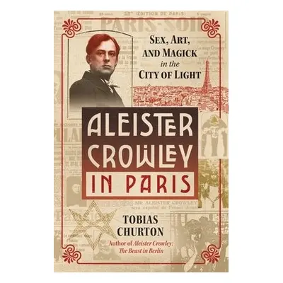 Aleister Crowley in Paris - Churton, Tobias