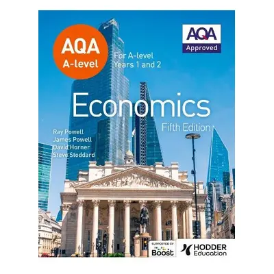 AQA A-level Economics Fifth Edition - Powell, James a Powell, Ray a Horner, David a Stoddard, St