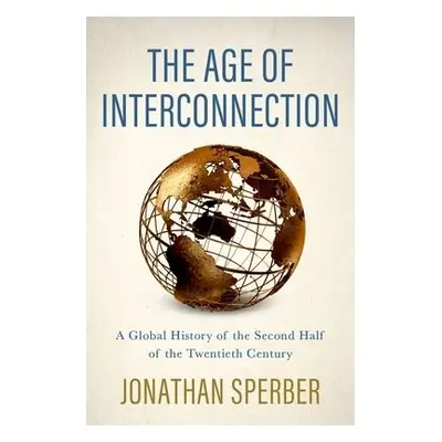 Age of Interconnection - Sperber, Jonathan (Curators' Distinguished Professor of History Emeritu