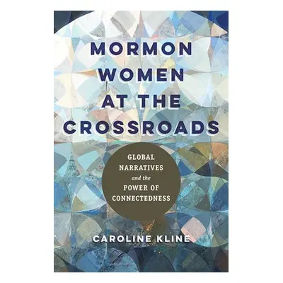 Mormon Women at the Crossroads - Kline, Caroline