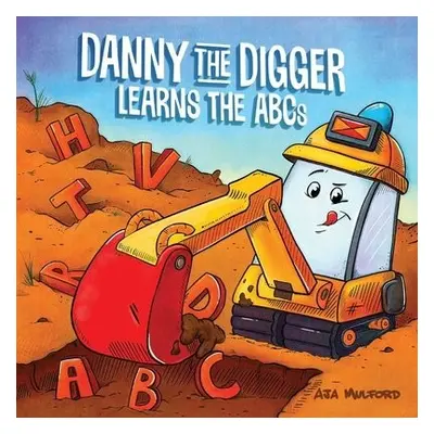 Danny the Digger Learns the ABCs - Mulford, Aja