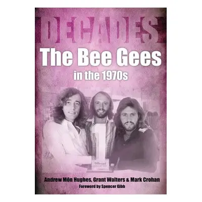 Bee Gees in the 1970s - Mon Hughes, Andrew a Walters, Grant a Crohan, Mark