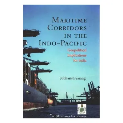 Maritime Corridors in the Indo-Pacific - Sarangi, Subhasish