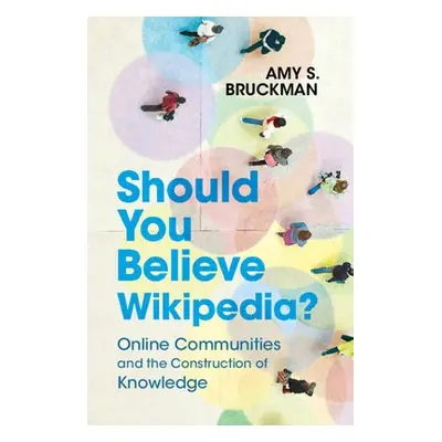 Should You Believe Wikipedia? - Bruckman, Amy S. (Georgia Institute of Technology)