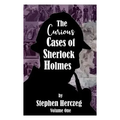 Curious Cases of Sherlock Holmes - Volume One - Herczeg, Stephen