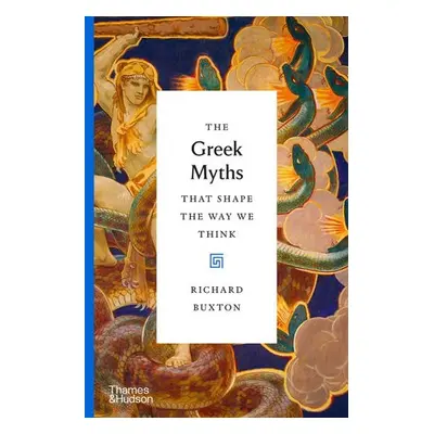 Greek Myths That Shape the Way We Think - Buxton, Richard