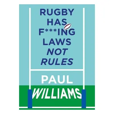 Rugby Has F***ing Laws, Not Rules - Williams, Paul