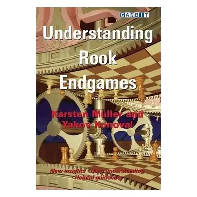 Understanding Rook Endgames - Muller, Karsten a Konoval, Yakov