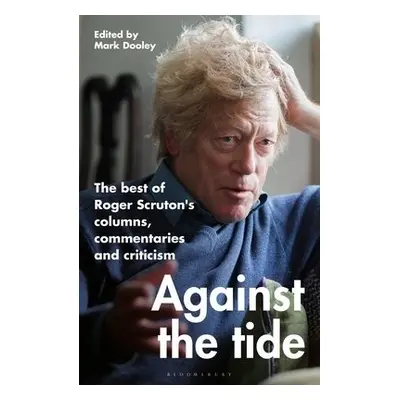 Against the Tide - Scruton, Sir Roger