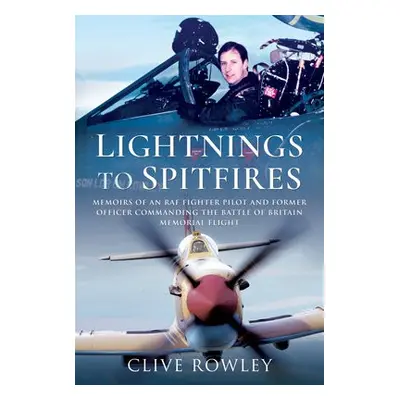 Lightnings to Spitfires - Rowley, Clive