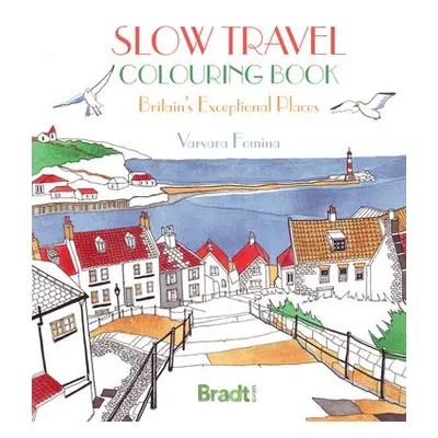 Slow Travel Colouring Book: Britain's Exceptional Places - Fomina, Varvara