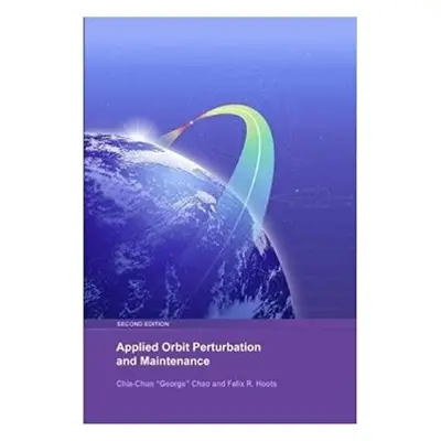 Applied Orbit Perturbation and Maintenance - Chao, Chia-Chun George a Hoots, Felix