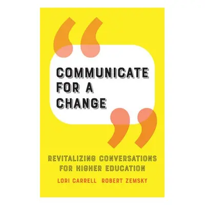 Communicate for a Change - Carrell, Lori (Chancellor, University of Minnesota Rochester) a Zemsk