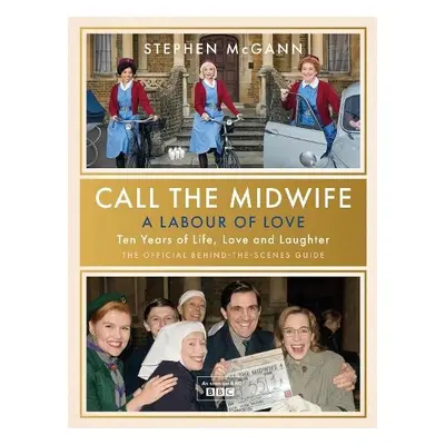 Call the Midwife - A Labour of Love - McGann, Stephen