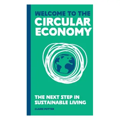 Welcome to the Circular Economy - Potter, Claire