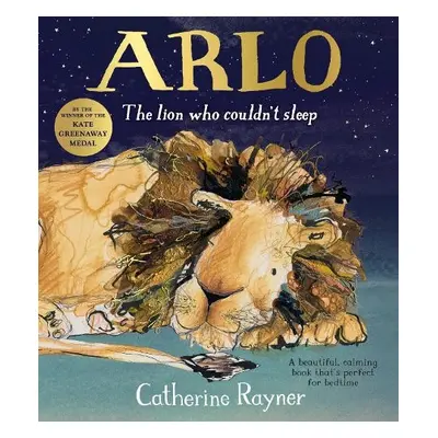 Arlo The Lion Who Couldn't Sleep - Rayner, Catherine