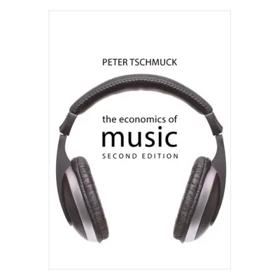 Economics of Music - Tschmuck, Professor Peter (University of Music a Performing Art Vienna)