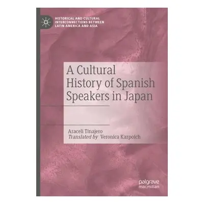 Cultural History of Spanish Speakers in Japan - Tinajero, Araceli