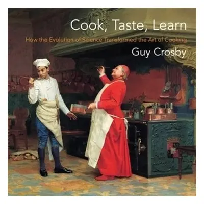 Cook, Taste, Learn - Crosby, Guy, Ph.D