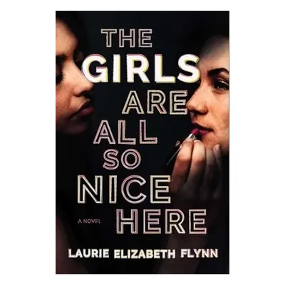 Girls Are All So Nice Here - Flynn, Laurie Elizabeth