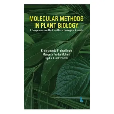 Molecular Methods in Plant Biology - Ingle, Krishnananda Pralhad a Moharil, Mangesh Pradip a Pad