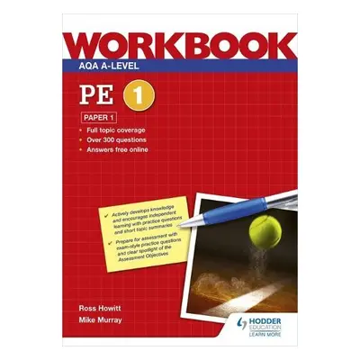 AQA A-level PE Workbook 1: Paper 1 - Howitt, Ross a Murray, Mike