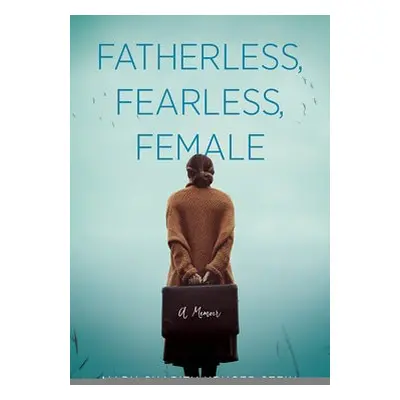 Fatherless, Fearless, Female - Kruger Stein, Mary Charity