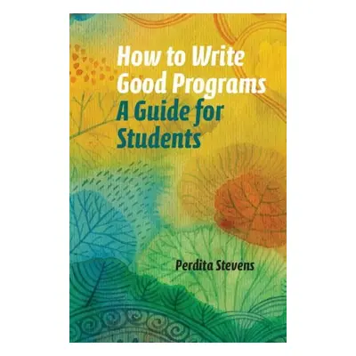 How to Write Good Programs - Stevens, Perdita