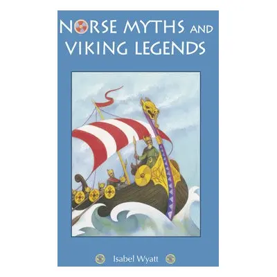 Norse Myths and Viking Legends - Wyatt, Isabel