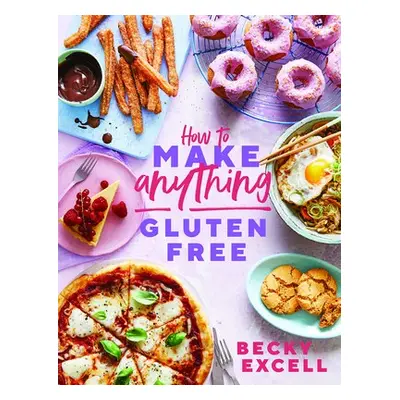 How to Make Anything Gluten Free (The Sunday Times Bestseller) - Excell, Becky