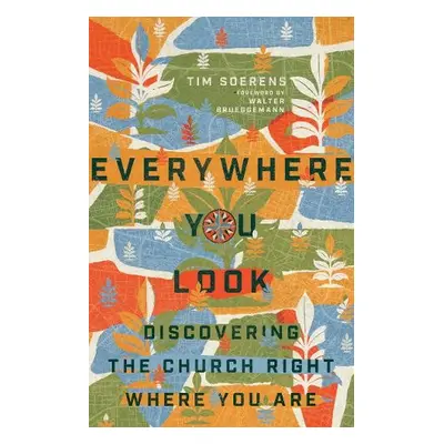 Everywhere You Look – Discovering the Church Right Where You Are - Soerens, Tim a Brueggemann, W