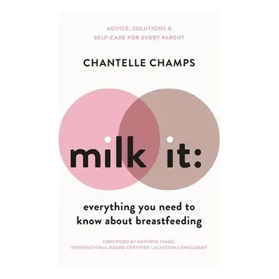 Milk It: Everything You Need to Know About Breastfeeding - Champs, Chantelle