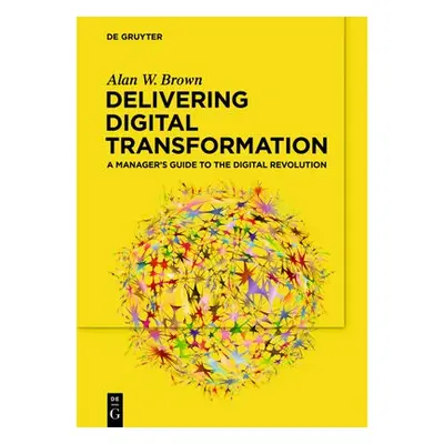 Delivering Digital Transformation - Brown, Alan W.