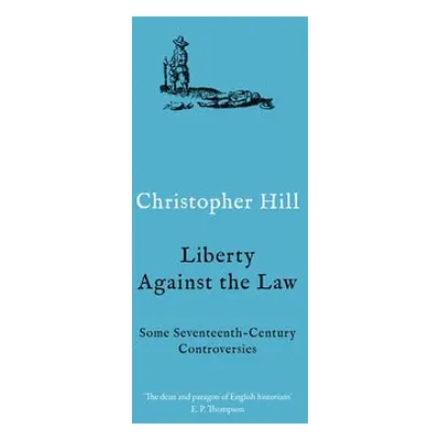 Liberty against the Law - Hill, Christopher