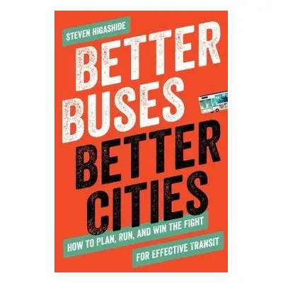 Better Buses, Better Cities - Higashide, Steven