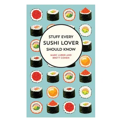 Stuff Every Sushi Lover Should Know - Luber, Marc a Cohen, Brett