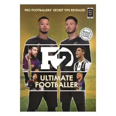 F2: Ultimate Footballer: BECOME THE PERFECT FOOTBALLER WITH THE F2'S NEW BOOK! - F2, The